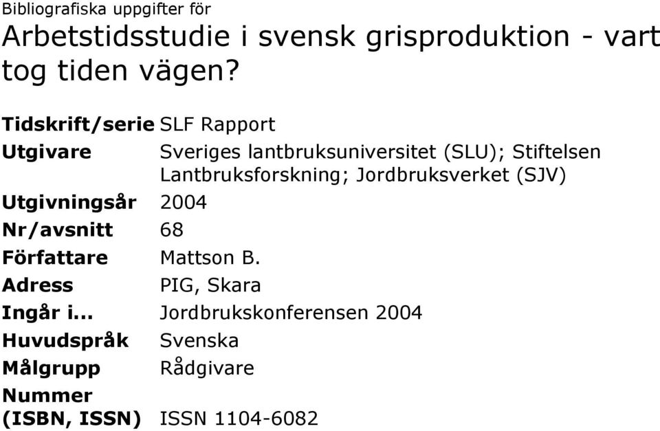 Adress Sveriges lantbruksuniversitet (SLU); Stiftelsen Lantbruksforskning; Jordbruksverket (SJV)