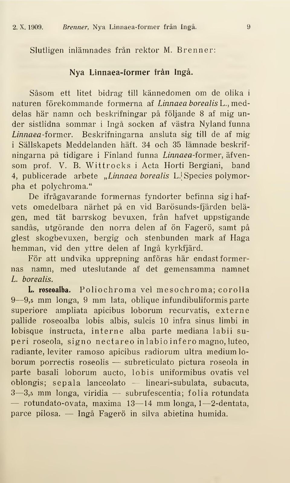 , meddelas här namn och beskrifningar på följande 8 af mig under sistlidna sommar i Ingå socken af västra Nyland funna Linnaea-former.