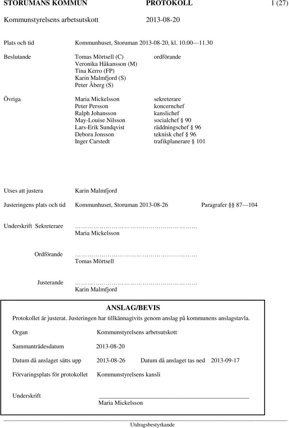 kanslichef May-Louise Nilsson socialchef 90 Lars-Erik Sundqvist räddningschef 96 Debora Jonsson teknisk chef 96 Inger Carstedt trafikplanerare 101 Utses att justera Karin Malmfjord Justeringens plats