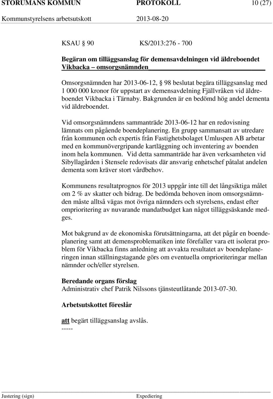 Vid omsorgsnämndens sammanträde 2013-06-12 har en redovisning lämnats om pågående boendeplanering.
