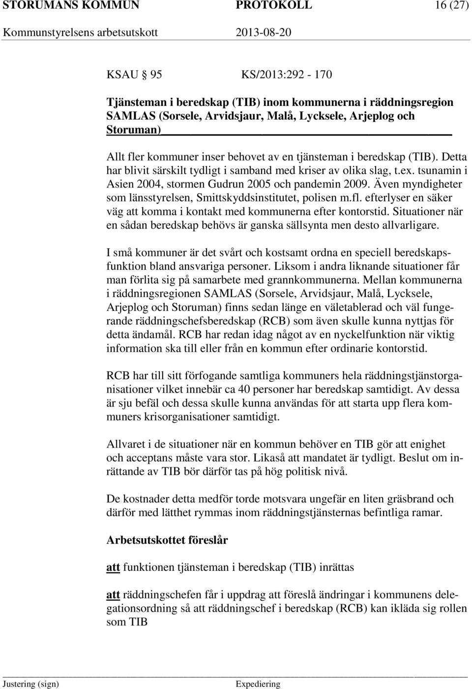 Även myndigheter som länsstyrelsen, Smittskyddsinstitutet, polisen m.fl. efterlyser en säker väg att komma i kontakt med kommunerna efter kontorstid.