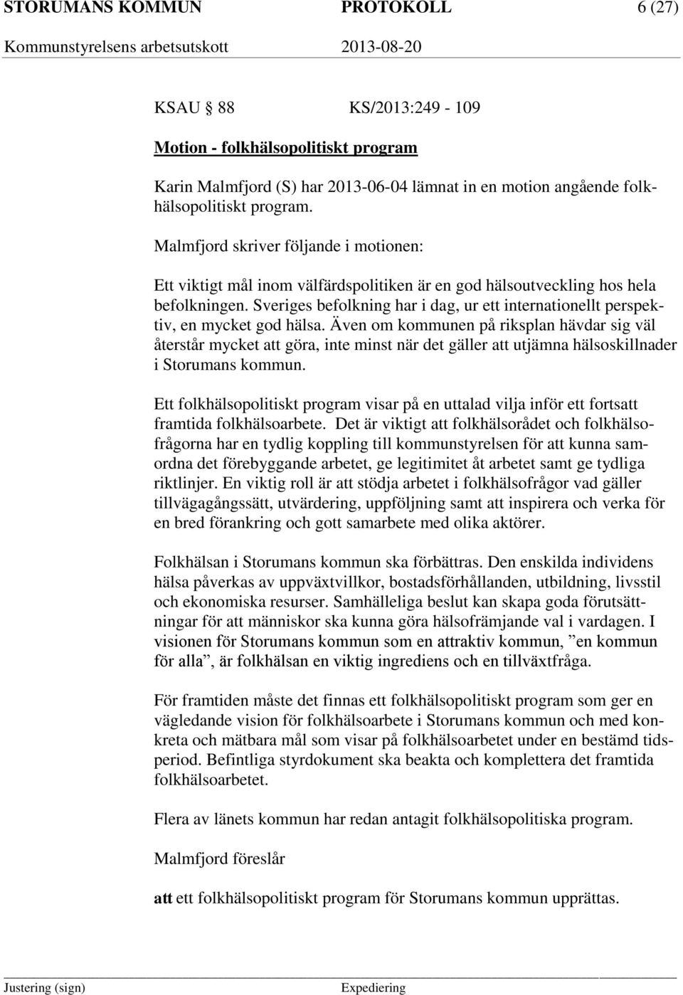 Sveriges befolkning har i dag, ur ett internationellt perspektiv, en mycket god hälsa.