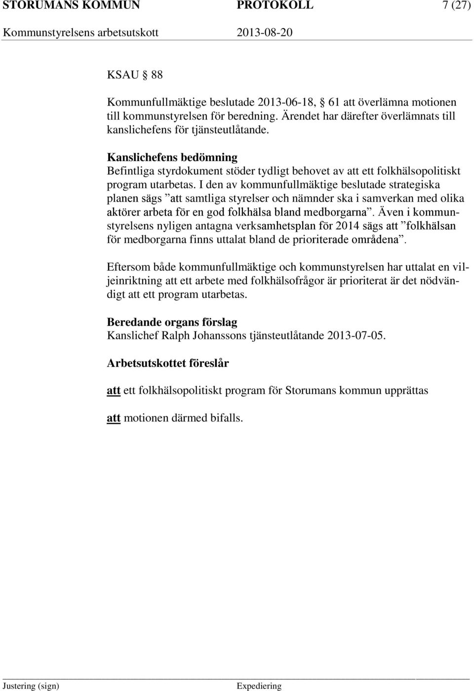 I den av kommunfullmäktige beslutade strategiska planen sägs att samtliga styrelser och nämnder ska i samverkan med olika aktörer arbeta för en god folkhälsa bland medborgarna.