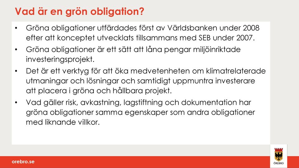 Gröna obligationer är ett sätt att låna pengar miljöinriktade investeringsprojekt.