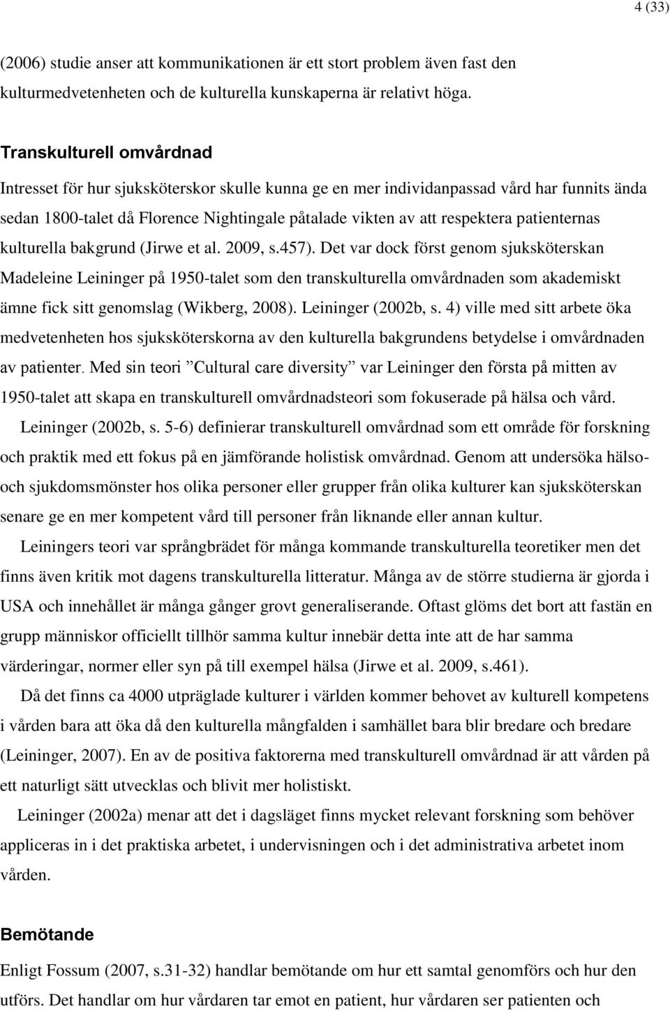 patienternas kulturella bakgrund (Jirwe et al. 2009, s.457).