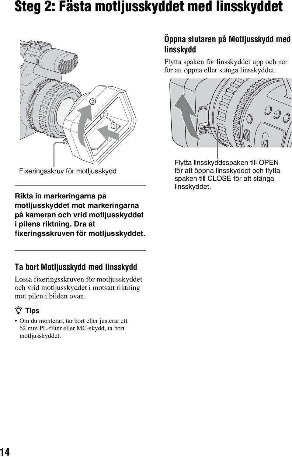 Dra åt fixeringsskruven för motljusskyddet. Flytta linsskyddsspaken till OPEN för att öppna linsskyddet och flytta spaken till CLOSE för att stänga linsskyddet.