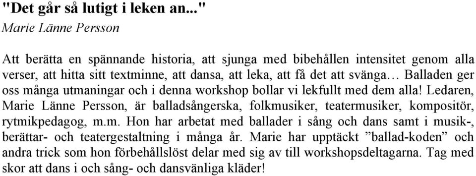 det att svänga Balladen ger oss många utmaningar och i denna workshop bollar vi lekfullt med dem alla!