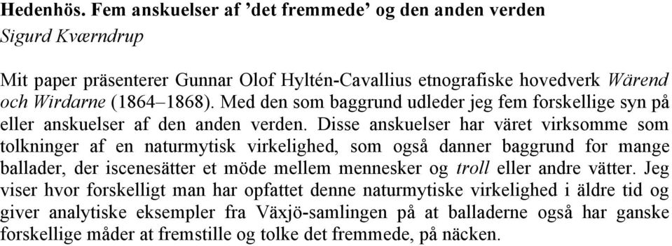 Med den som baggrund udleder jeg fem forskellige syn på eller anskuelser af den anden verden.