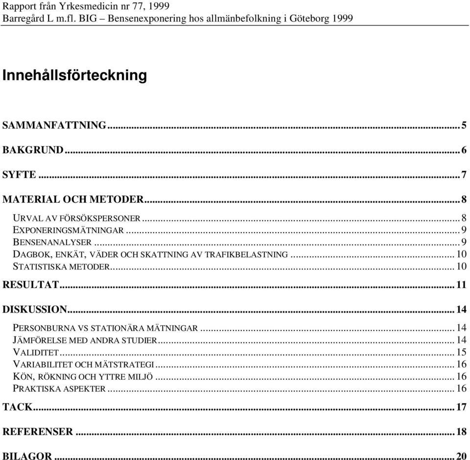 .. 10 STATISTISKA METODER... 10 RESULTAT... 11 DISKUSSION... 14 PERSONBURNA VS STATIONÄRA MÄTNINGAR.