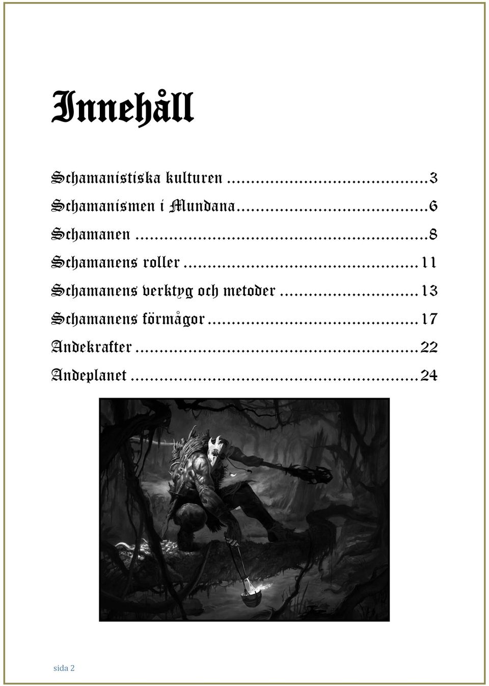 .. 8 Schamanens roller.