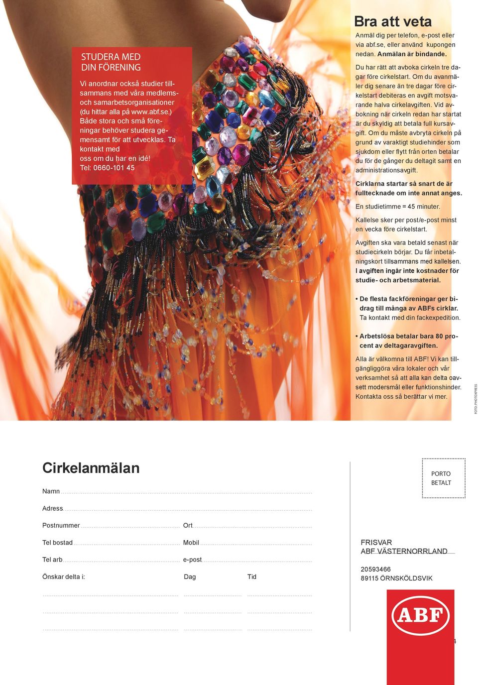 Om du måste avbryta cirkeln på grund av varaktigt studiehinder som sjukdom eller flytt från orten betalar du för de gånger du deltagit samt en administrationsavgift.