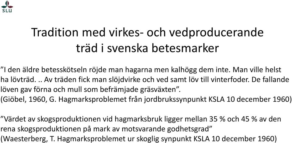 De fallande löven gav förna och mull som befrämjade gräsväxten. (Giöbel, 1960, G.