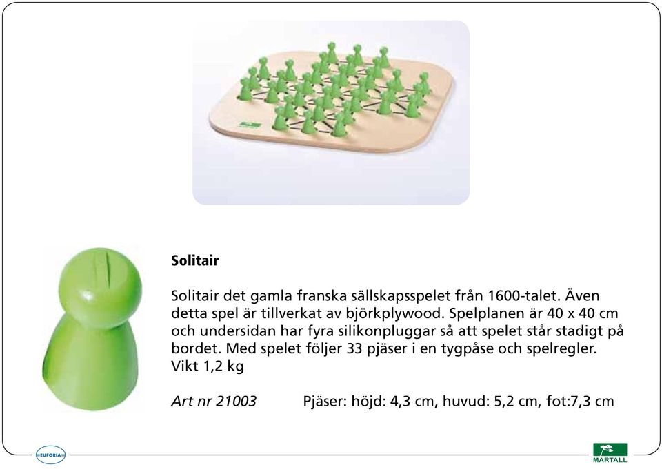 Spelplanen är 40 x 40 cm och undersidan har fyra silikonpluggar så att spelet står