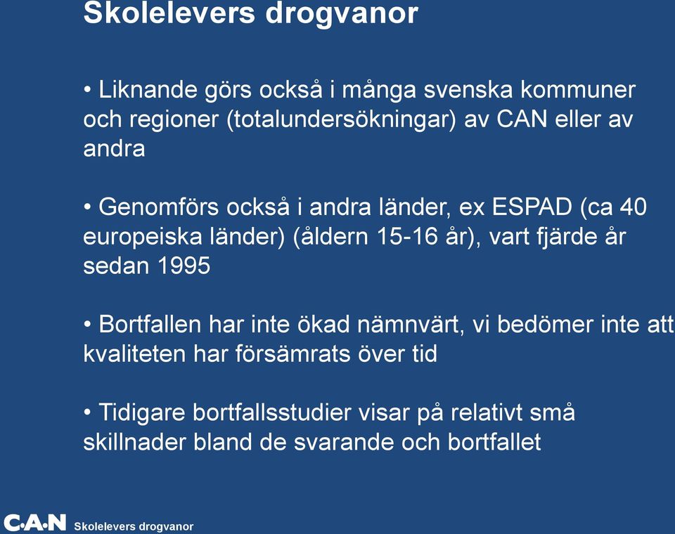 fjärde år sedan 1995 Bortfallen har inte ökad nämnvärt, vi bedömer inte att kvaliteten har försämrats över