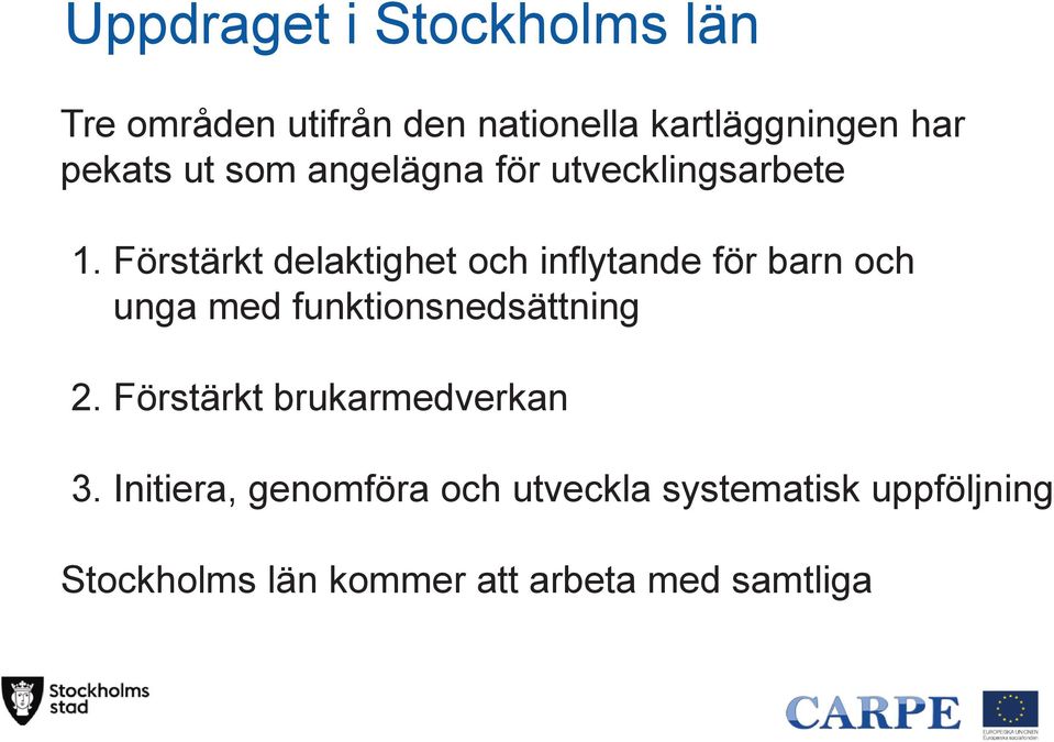 Förstärkt delaktighet och inflytande för barn och unga med funktionsnedsättning 2.