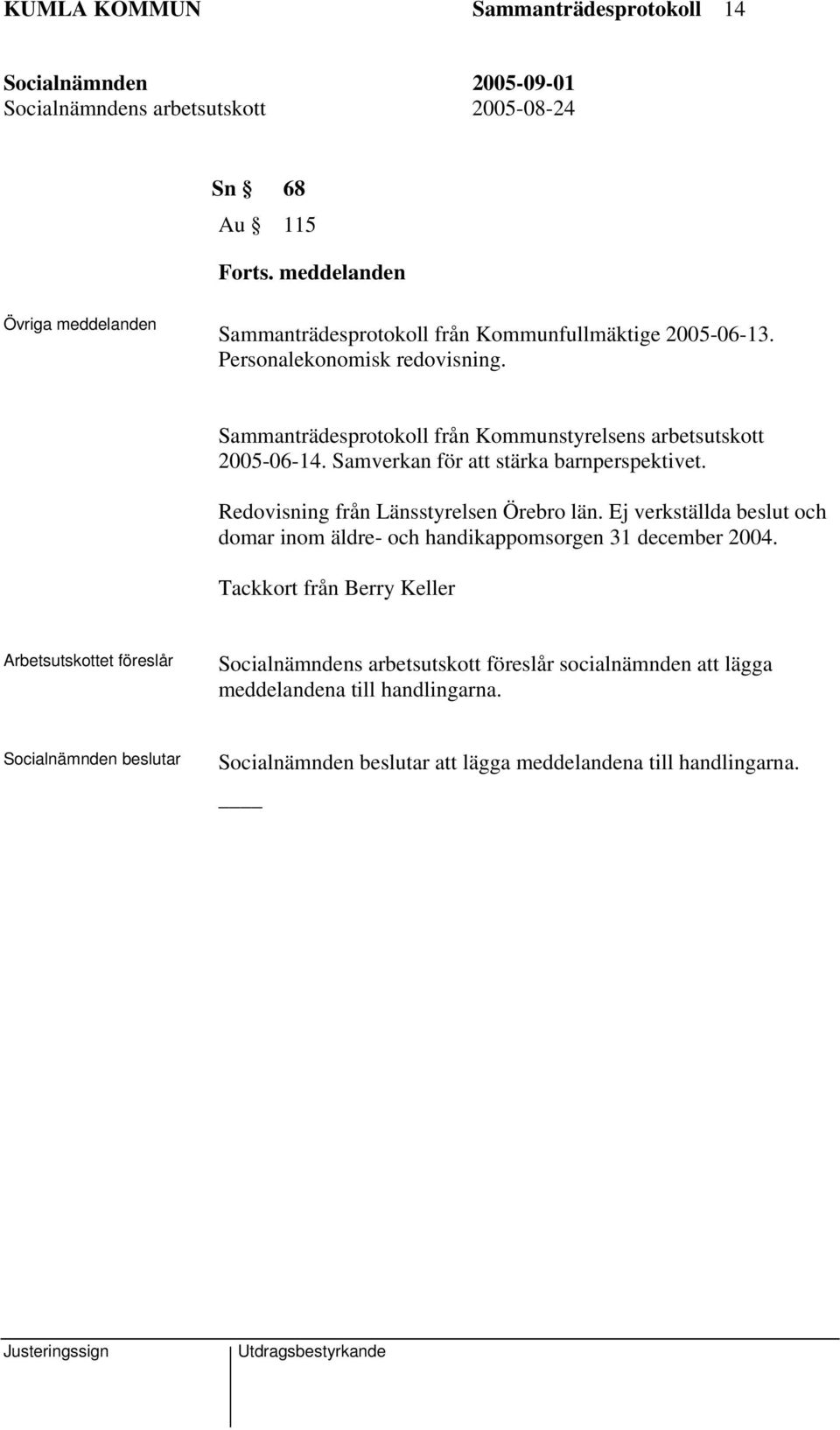 Redovisning från Länsstyrelsen Örebro län. Ej verkställda beslut och domar inom äldre- och handikappomsorgen 31 december 2004.