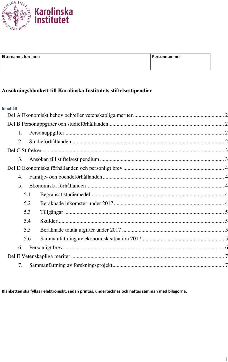 .. 3 Del D Ekonomiska förhållanden och personligt brev... 4 4. Familje- och boendeförhållanden... 4 5. Ekonomiska förhållanden... 4 5.1 Begränsat studiemedel... 4 5.2 Beräknade inkomster under 2017.