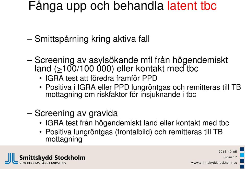 lungröntgas och remitteras till TB mottagning om riskfaktor för insjuknande i tbc Screening av gravida IGRA test