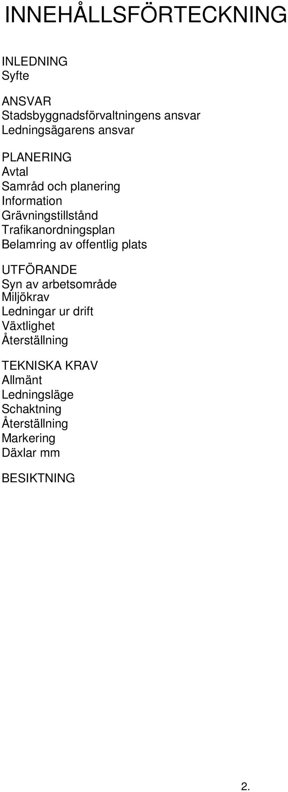 Belamring av offentlig plats UTFÖRANDE Syn av arbetsområde Miljökrav Ledningar ur drift Växtlighet