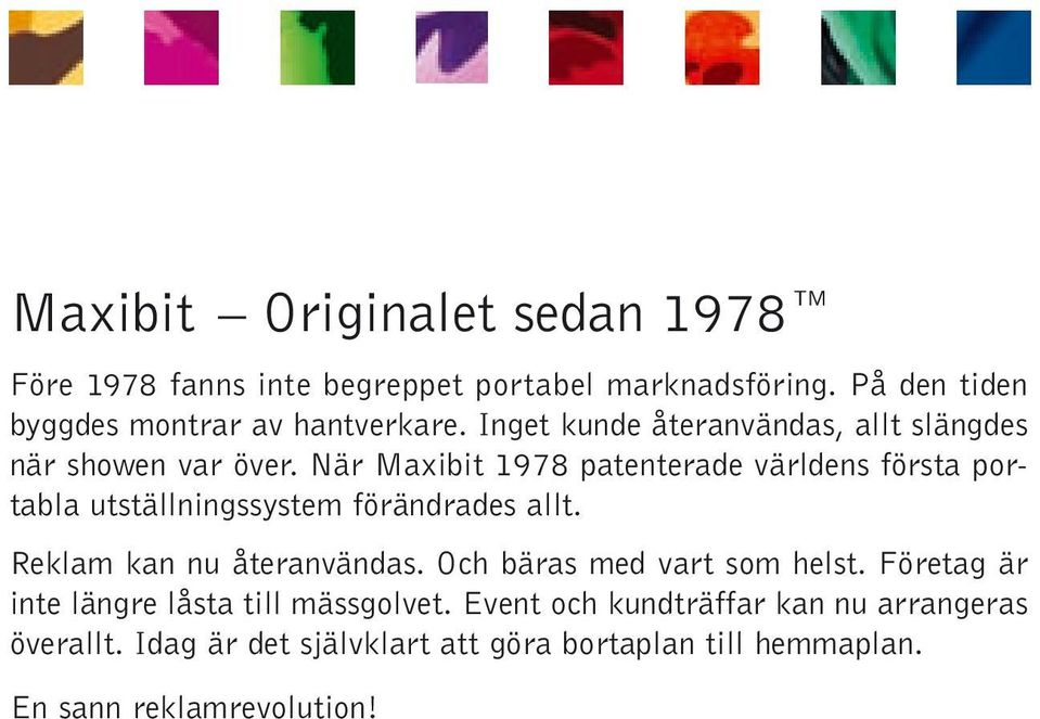 När Maxibit 1978 patenterade världens första portabla utställningssystem förändrades allt. Reklam kan nu återanvändas.
