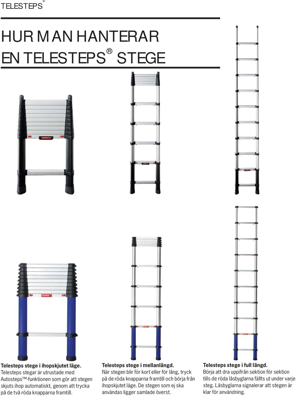 Telesteps stege i mellanlängd. När stegen blir för kort eller för lång, tryck på de röda knapparna framtill och börja från ihopskjutet läge.