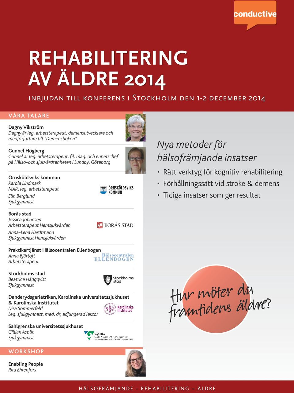 arbetsterapeut Elin Berglund Nya metoder för hälsofrämjande insatser Rätt verktyg för kognitiv rehabilitering Förhållningssätt vid stroke & demens Tidiga insatser som ger resultat Borås stad Jessica