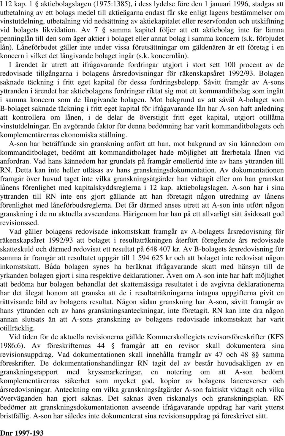 utbetalning vid nedsättning av aktiekapitalet eller reservfonden och utskiftning vid bolagets likvidation.