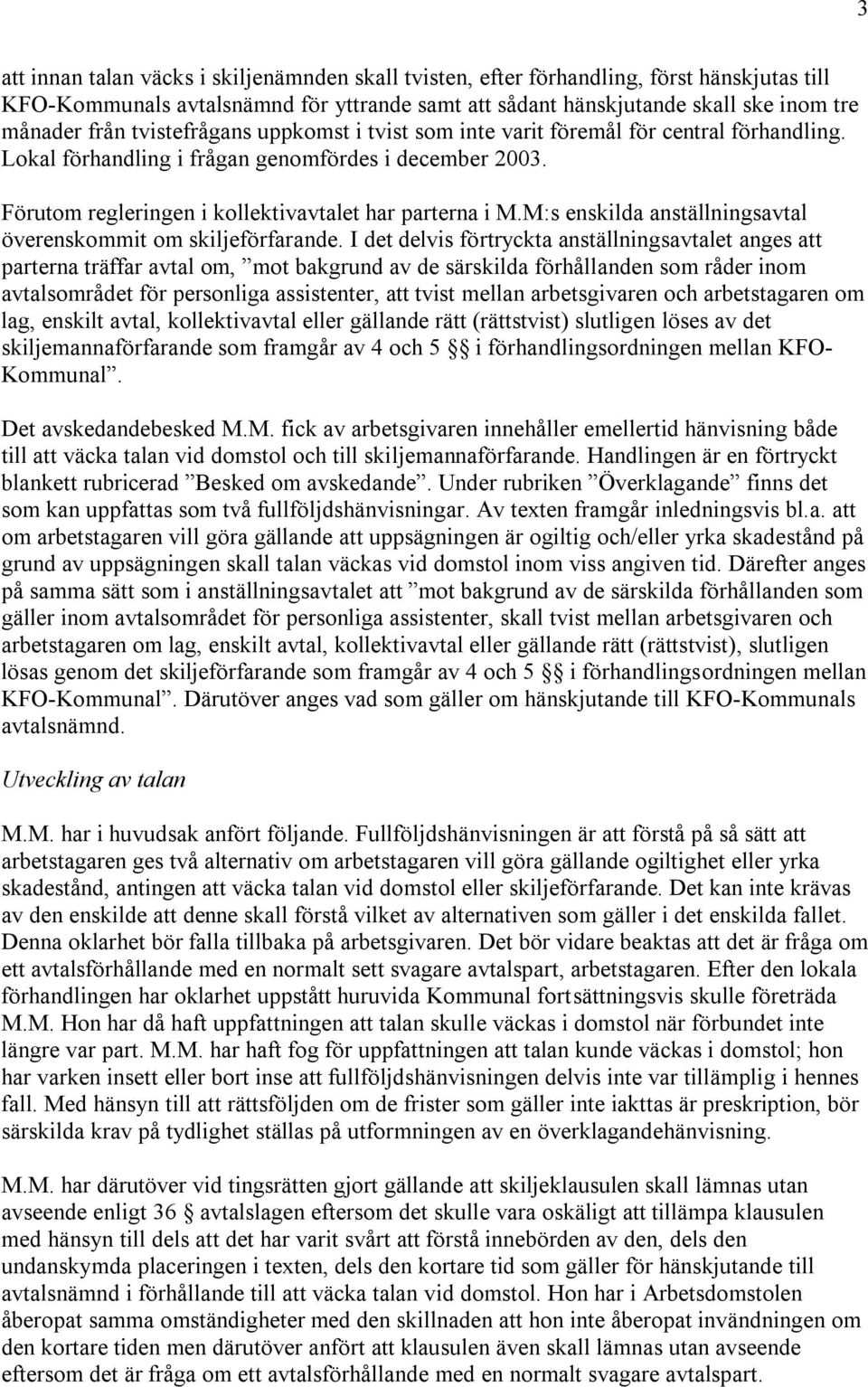 M:s enskilda anställningsavtal överenskommit om skiljeförfarande.