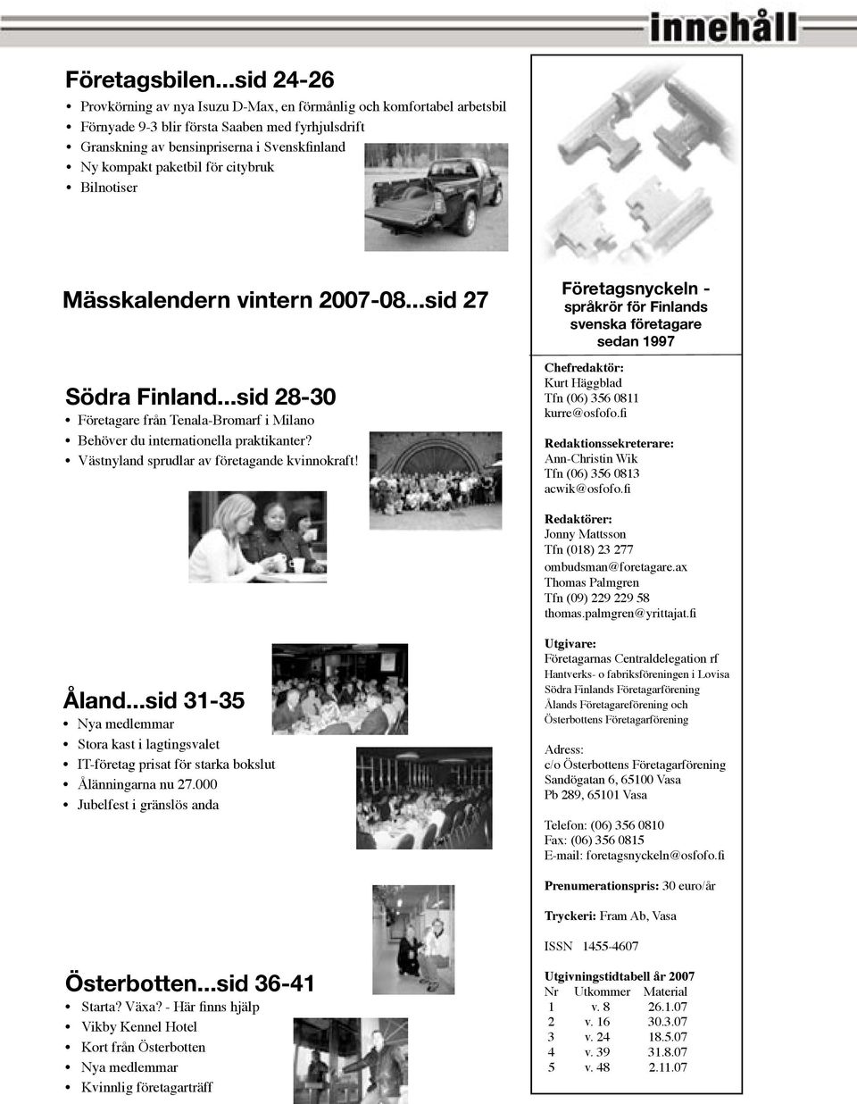 för citybruk Bilnotiser Mässkalendern vintern 2007-08...sid 27 Södra Finland...sid 28-30 Företagare från Tenala-Bromarf i Milano Behöver du internationella praktikanter?