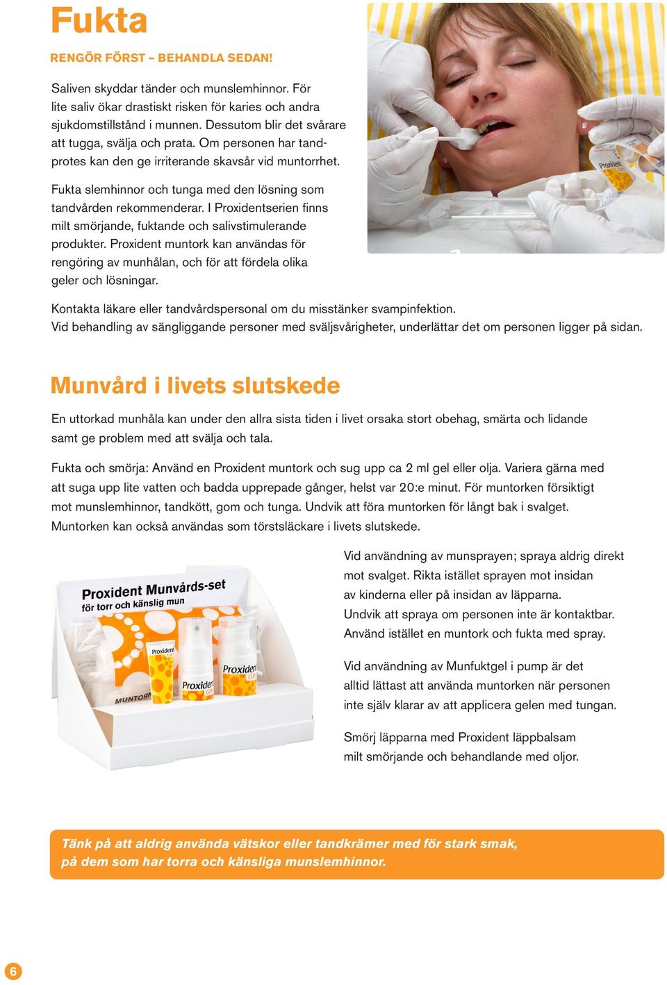 Fukta slemhinnor och tunga med den lösning som tandvården rekommenderar. I Proxidentserien finns milt smörjande, fuktande och salivstimulerande produkter.