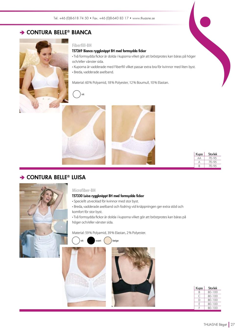Kuporna är vadderade med Fiberfill vilket passar extra bra för kvinnor med liten byst. Breda, vadderade axelband. Material: 60 % Polyamid, 18 % Polyester, 12 % Boumull, 10 % Elastan.