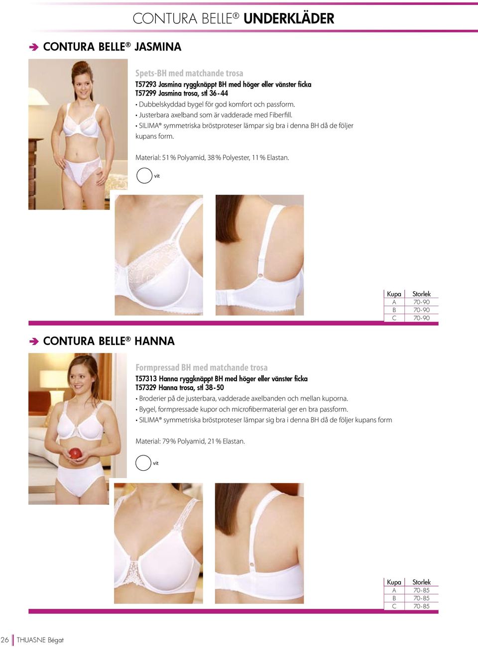 Material: 51 % Polyamid, 38 % Polyester, 11 % Elastan.