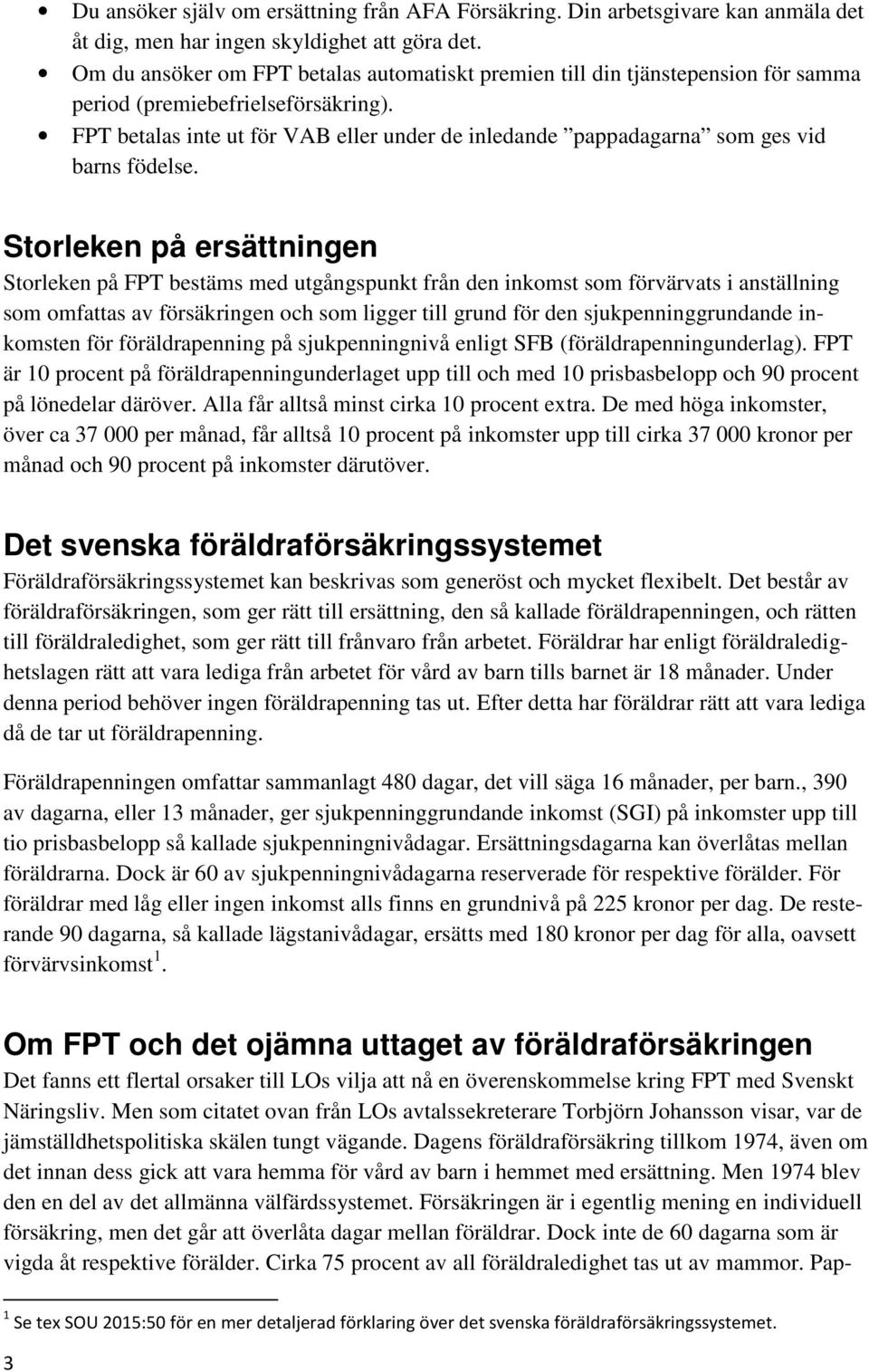 FPT betalas inte ut för VAB eller under de inledande pappadagarna som ges vid barns födelse.