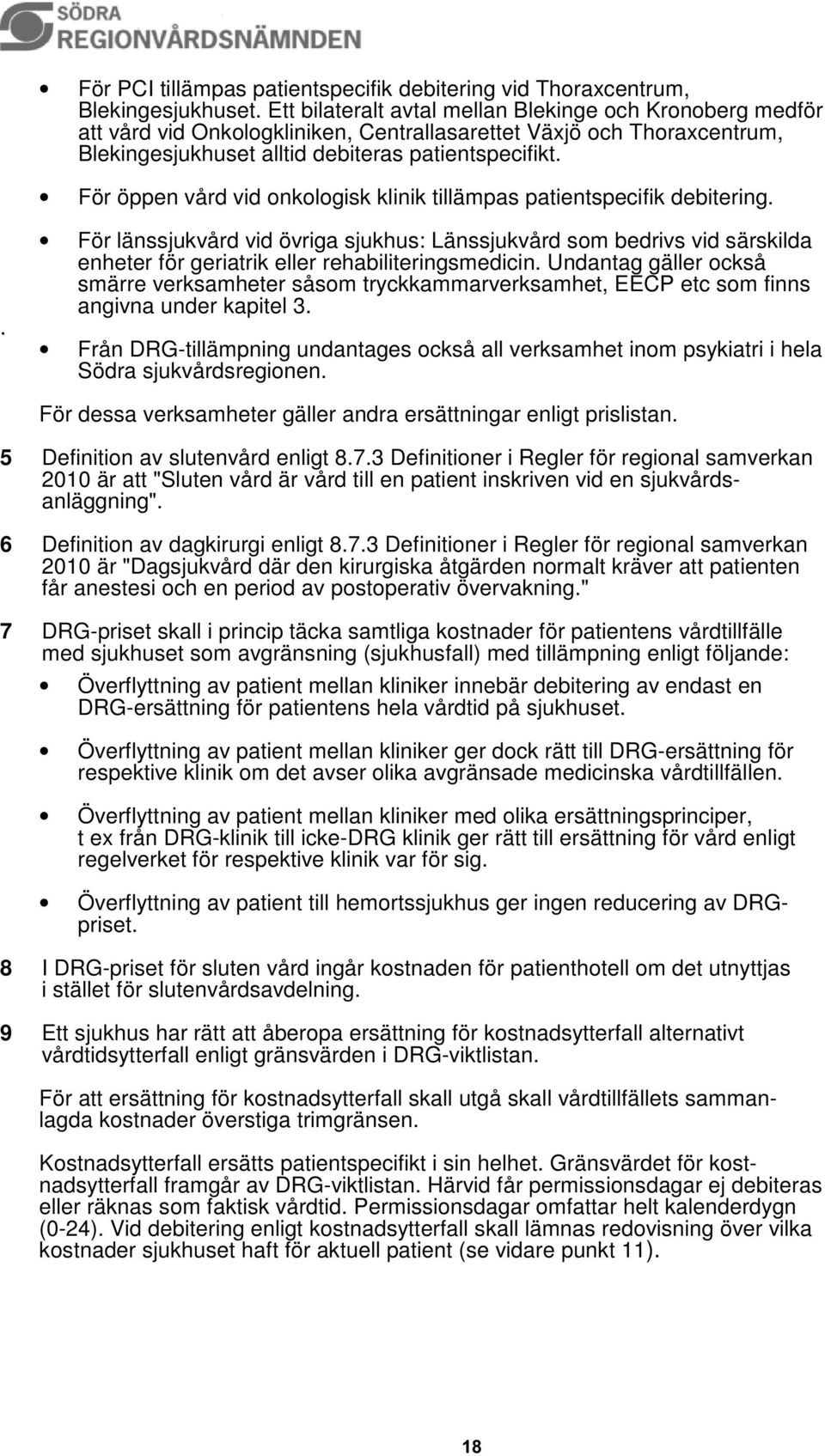 För öppen vård vid onkologisk klinik tillämpas patientspecifik debitering.