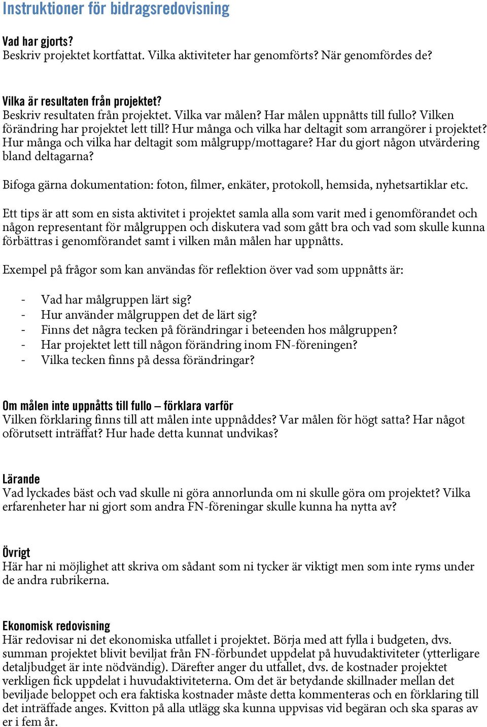 Hur många och vilka har deltagit som målgrupp/mottagare? Har du gjort någon utvärdering bland deltagarna? Bifoga gärna dokumentation: foton, filmer, enkäter, protokoll, hemsida, nyhetsartiklar etc.