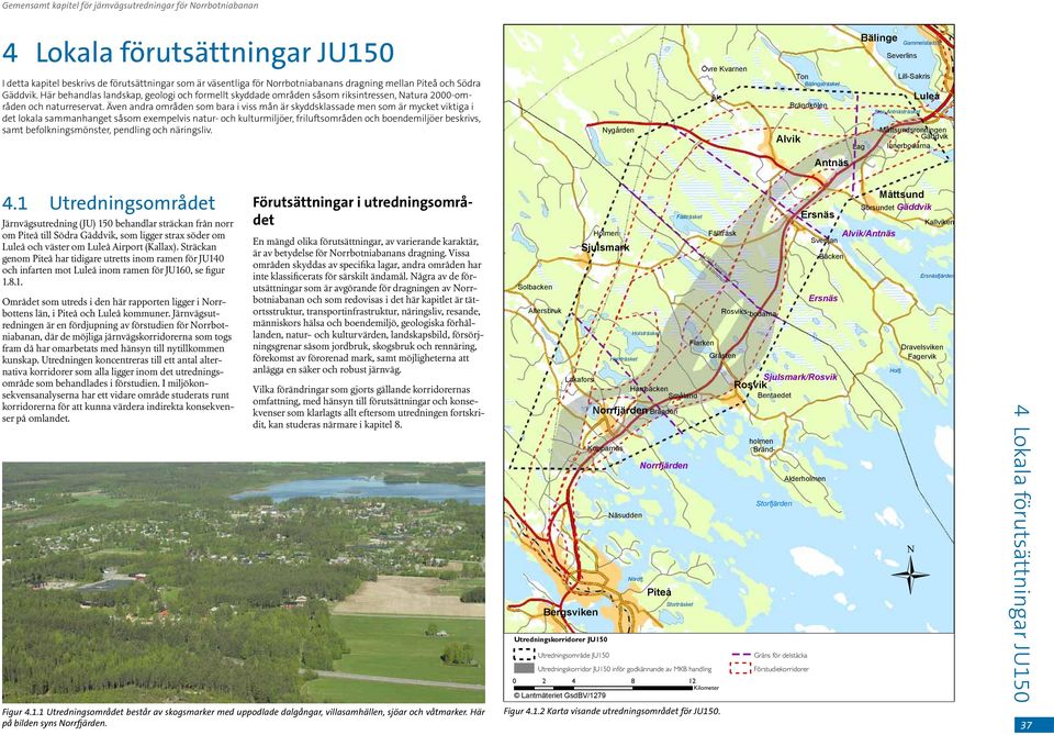 Även andra områden som bara i viss mån är skyddsklassade men som är mycket viktiga i det lokala sammanhanget såsom exempelvis natur- och kulturmiljöer, friluftsområden och boendemiljöer beskrivs,