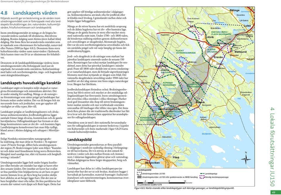 naturvärden, kulturmiljövärden, friluftslivsintressen och landskapsbild.