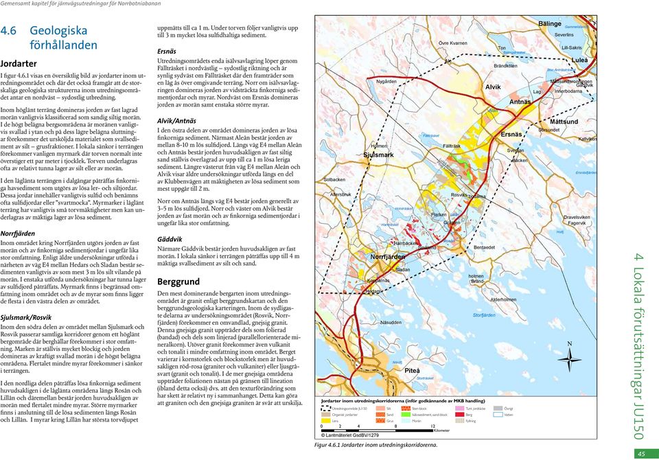 1 visas en översiktlig bild av jordarter inom utredningsområdet och där det också framgår att de storskaliga geologiska strukturerna inom utredningsområdet antar en nordväst sydostlig utbredning.