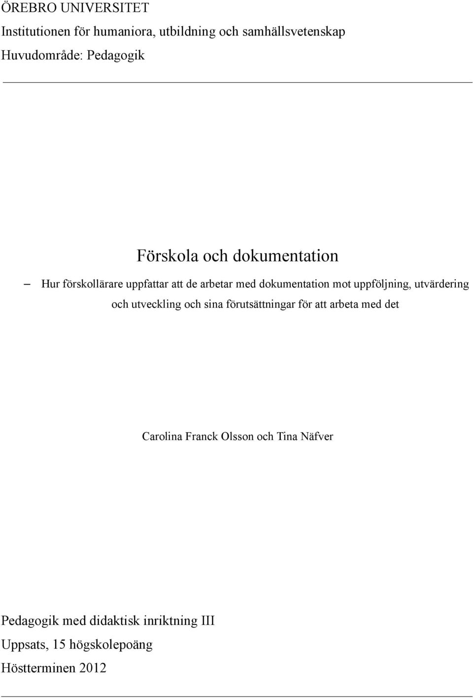 uppföljning, utvärdering och utveckling och sina förutsättningar för att arbeta med det Carolina