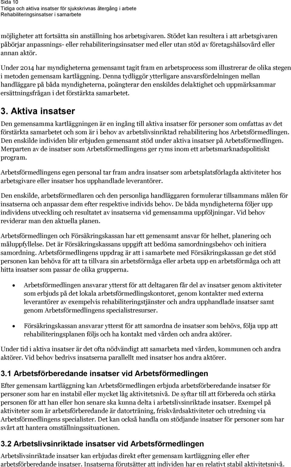 Under 2014 har myndigheterna gemensamt tagit fram en arbetsprocess som illustrerar de olika stegen i metoden gemensam kartläggning.