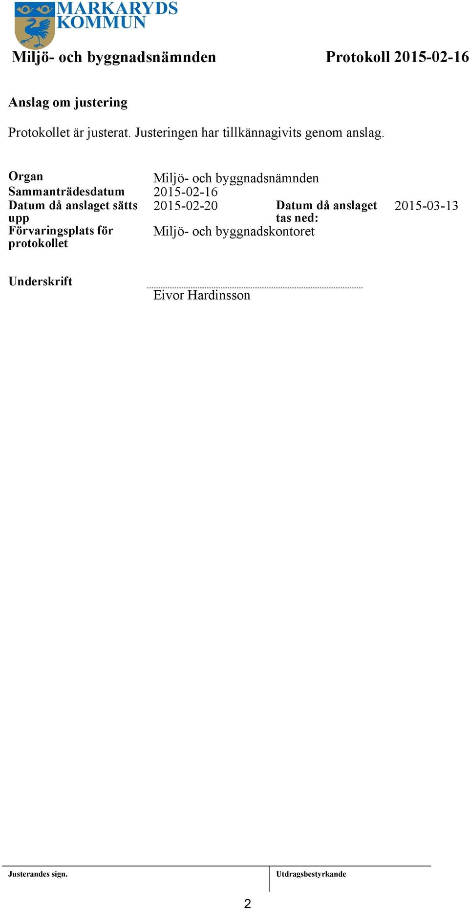 Organ Miljö- och byggnadsnämnden Sammanträdesdatum 205-02-6 Datum då anslaget sätts