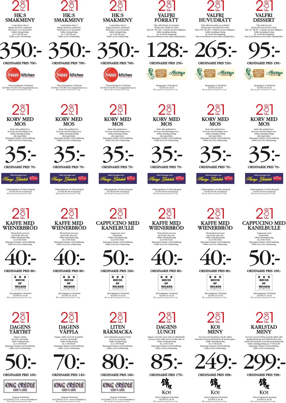 Betala efter förättens värde från 95:- till 128:- vi bjuder på den billigaste. Gäller måndag-torsdag kl. 16.00 till stängning. Välj valfri huvudrätt (ej pubrätt).