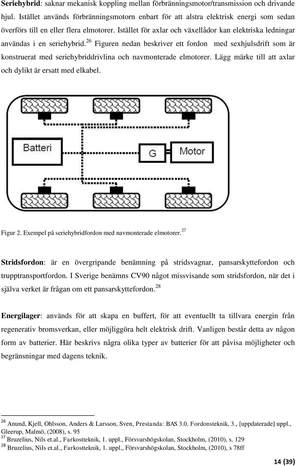 Istället för axlar och växellådor kan elektriska ledningar användas i en seriehybrid.