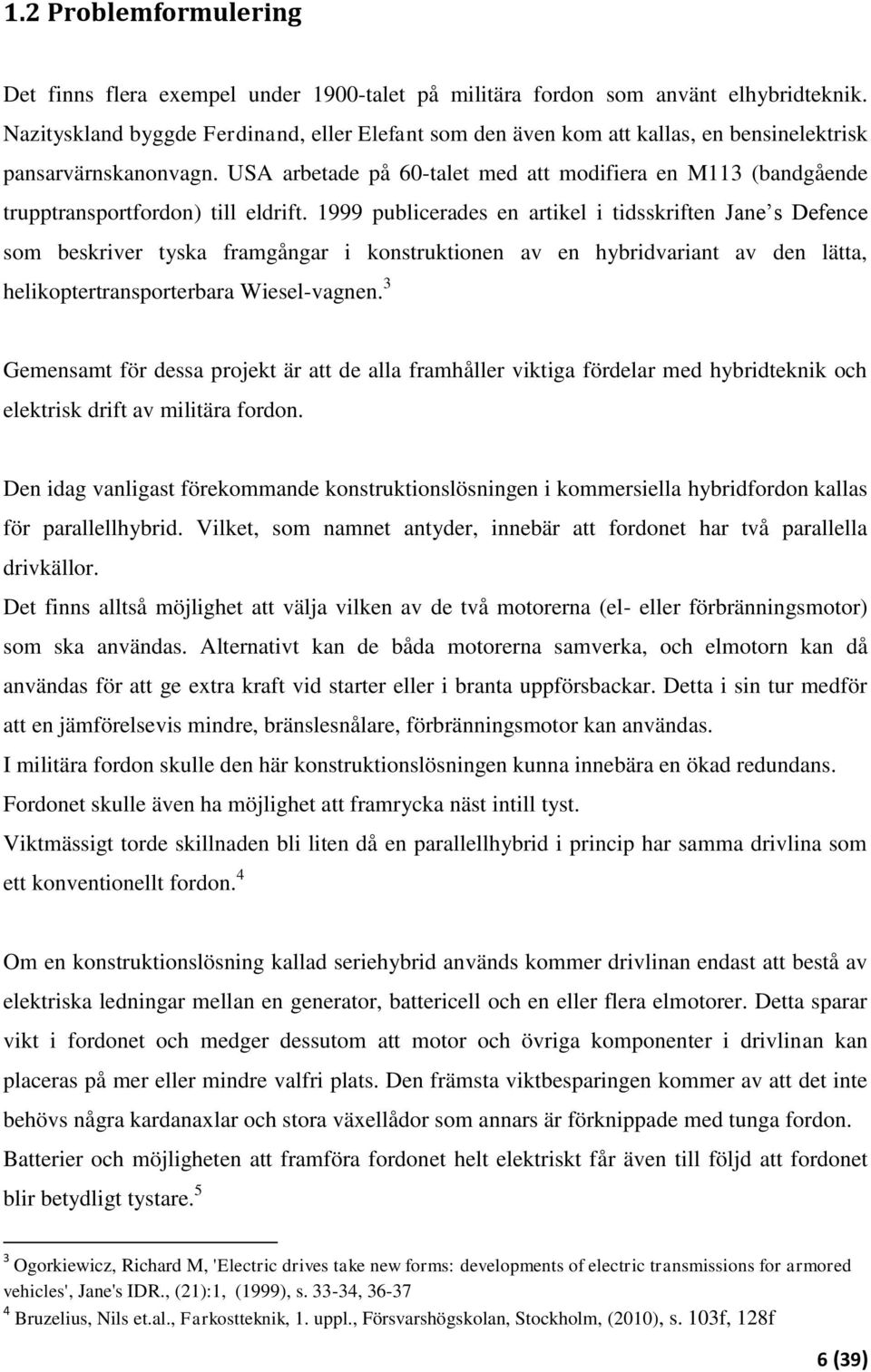 USA arbetade på 60-talet med att modifiera en M113 (bandgående trupptransportfordon) till eldrift.