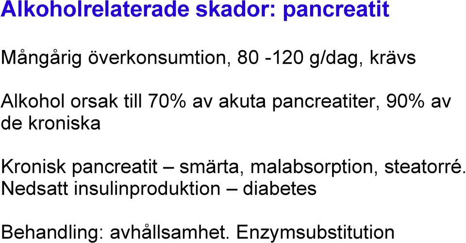 kroniska Kronisk pancreatit smärta, malabsorption, steatorré.