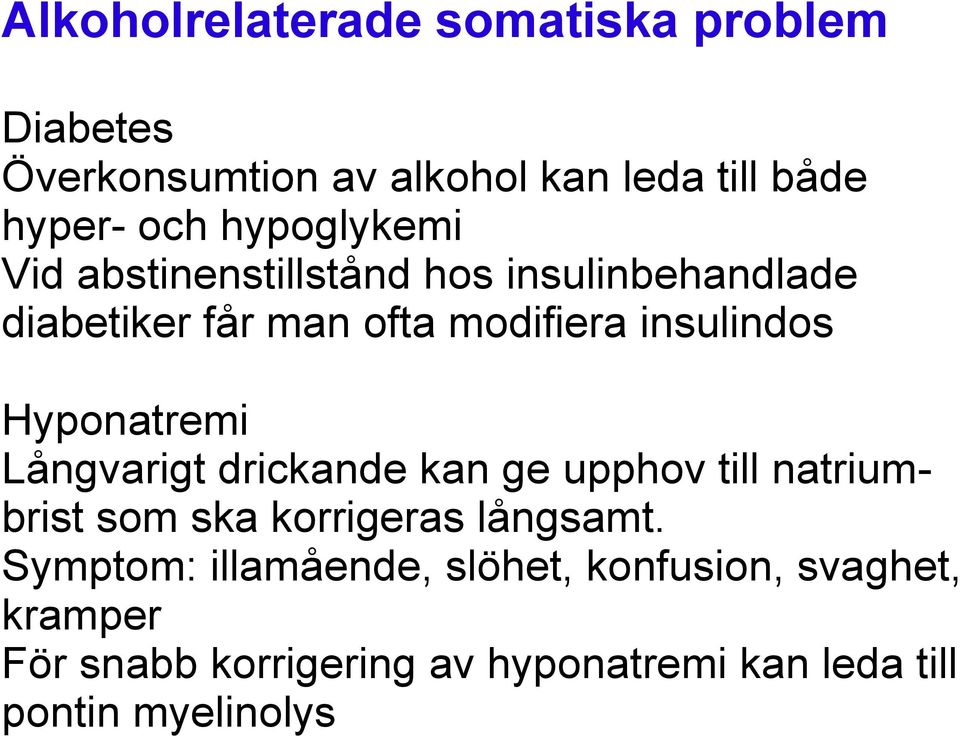Hyponatremi Långvarigt drickande kan ge upphov till natriumbrist som ska korrigeras långsamt.