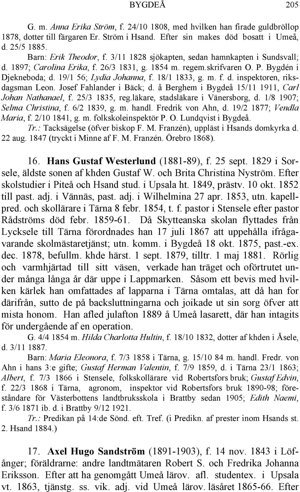 18/1 1833, g. m. f. d. inspektoren, riksdagsman Leon. Josef Fahlander i Bäck; d. å Berghem i Bygdeå 15/11 1911, Carl Johan Nathanael, f. 25/3 1835, reg.läkare, stadsläkare i Vänersborg, d.