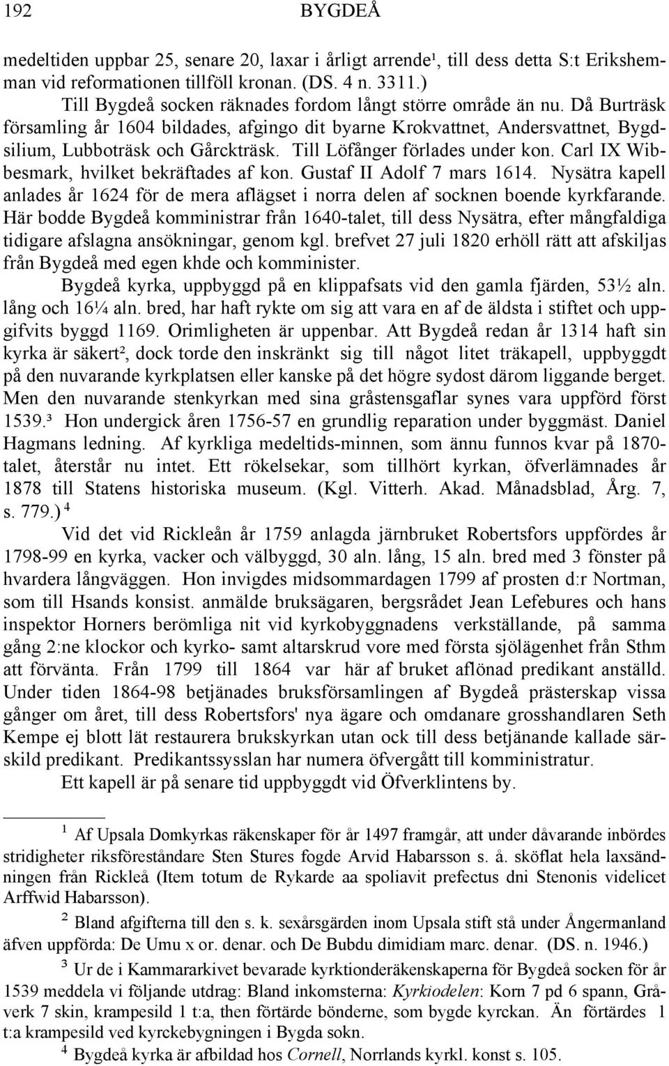 Till Löfånger förlades under kon. Carl IX Wibbesmark, hvilket bekräftades af kon. Gustaf II Adolf 7 mars 1614.
