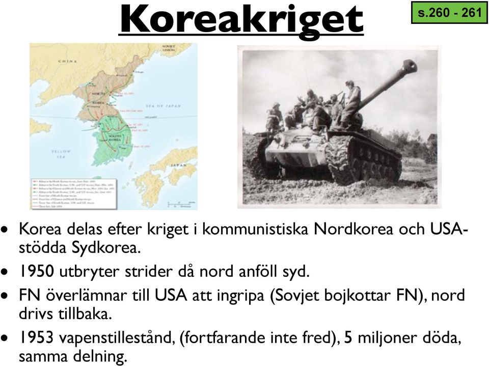 Sydkorea. 1950 utbryter strider då nord anföll syd.