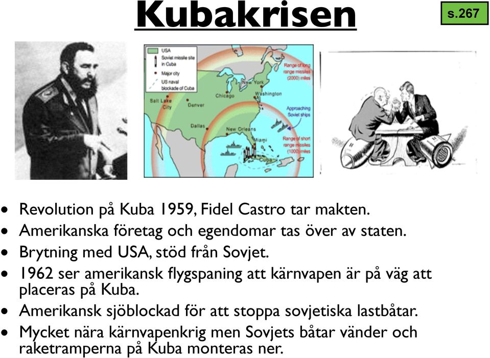 1962 ser amerikansk flygspaning att kärnvapen är på väg att placeras på Kuba.